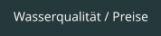 Wasserqualität / Preise