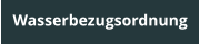 Wasserbezugsordnung